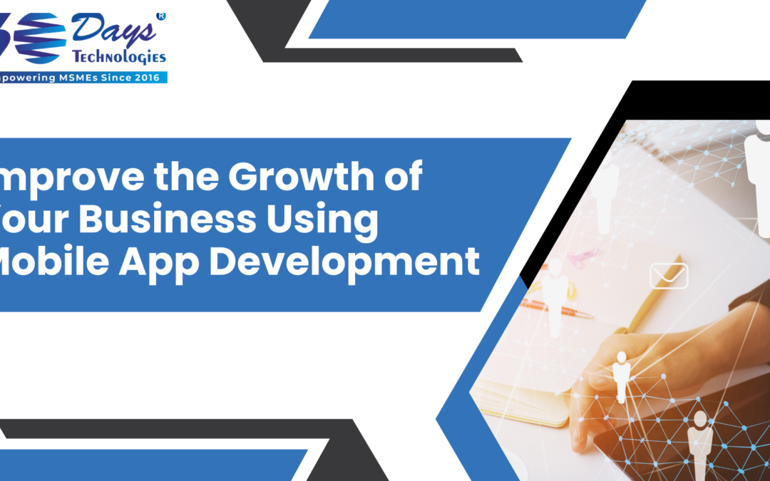 Improve the Growth of Your Business Using Mobile App Development
