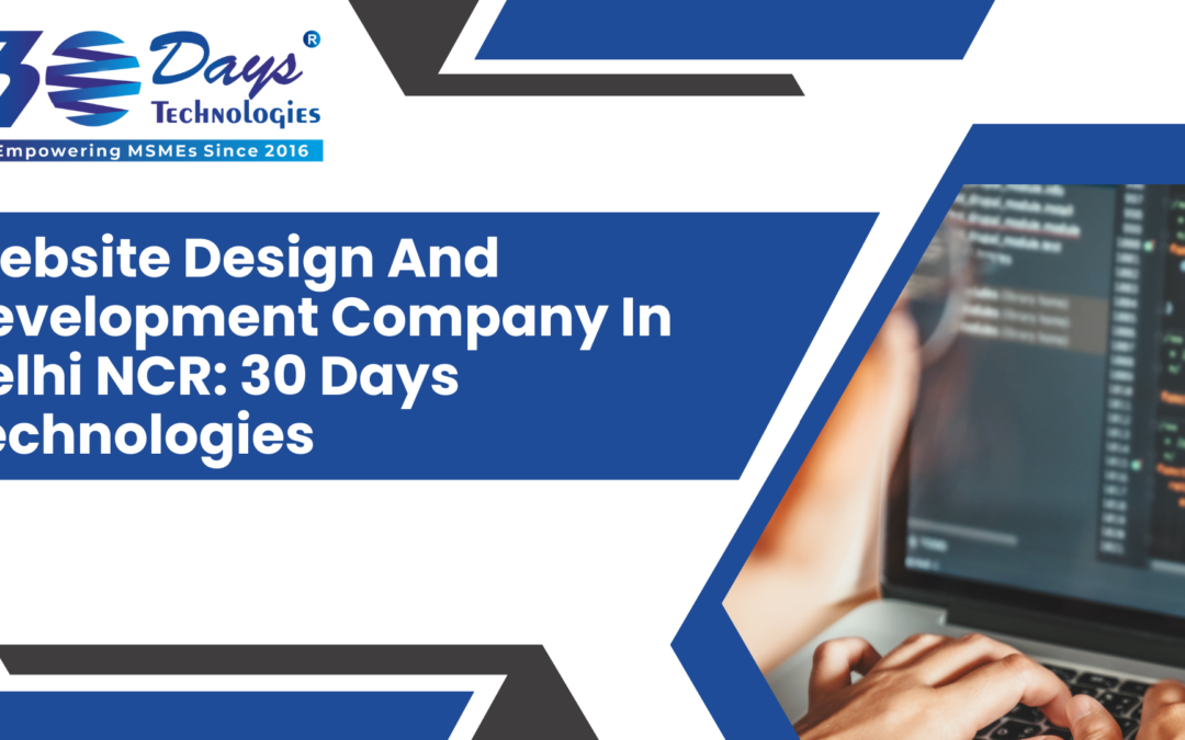Website Design And Development Company In Delhi NCR: 30 Days Technologies